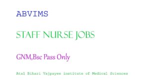 Read more about the article ABVIMS Staff Nurse Jobs 2024 :Atal Bihari Vajpayee institute of Medical Sciences Apply now “